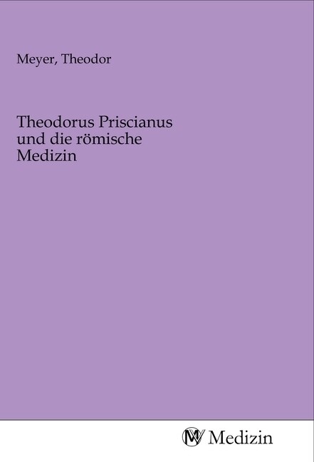 Theodorus Priscianus und die romische Medizin (Paperback)