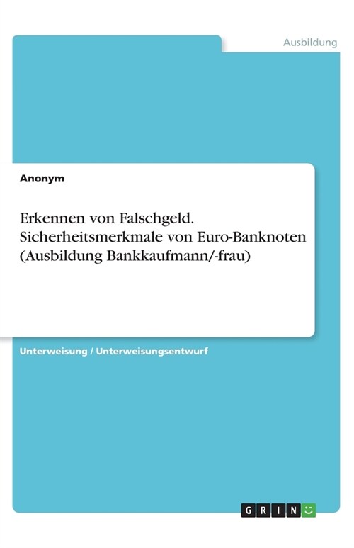 Erkennen von Falschgeld. Sicherheitsmerkmale von Euro-Banknoten (Ausbildung Bankkaufmann/-frau) (Paperback)