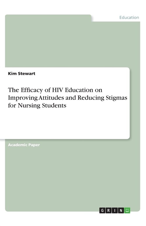 The Efficacy of HIV Education on Improving Attitudes and Reducing Stigmas for Nursing Students (Paperback)