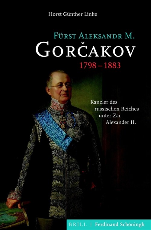 F?st Aleksandr M. Gorčakov (1798-1883): Kanzler Des Russischen Reiches Unter Zar Alexander II. (Hardcover)