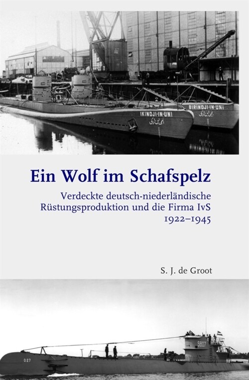 Ein Wolf Im Schafspelz: Verdeckte Deutsch-Niederl?dische R?tungsproduktion Und Die Firma Ivs 1922-1945 (Hardcover)