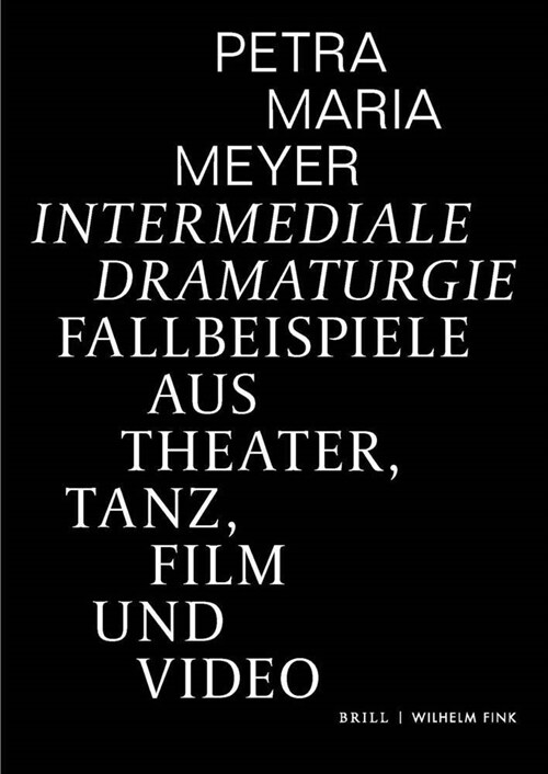 Intermediale Dramaturgie: Fallbeispiele Aus Theater, Tanz, Film Und Video (Hardcover)