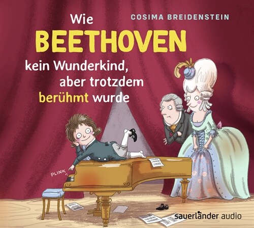 Abenteuer Klassik - Wie Beethoven kein Wunderkind, aber doch beruhmt wurde, 1 Audio-CD (CD-Audio)