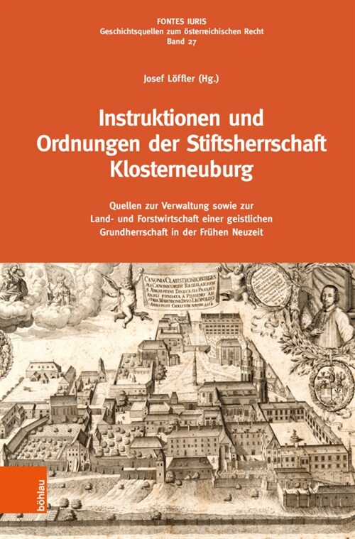 Instruktionen Und Ordnungen Der Stiftsherrschaft Klosterneuburg: Quellen Zur Verwaltung Sowie Zur Land- Und Forstwirtschaft Einer Geistlichen Grundher (Paperback)