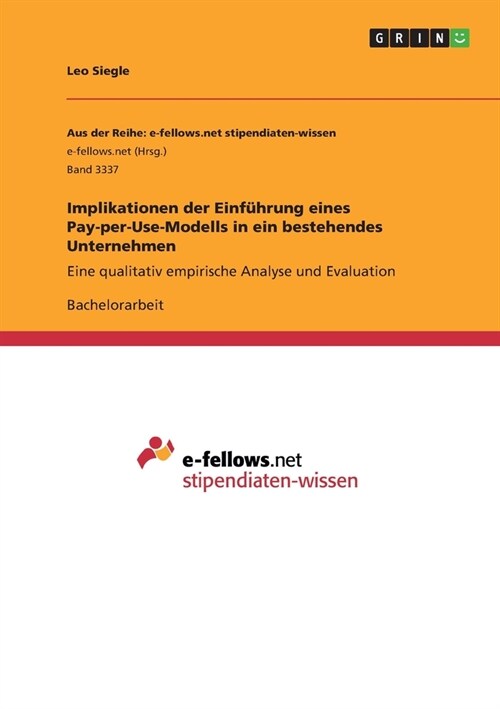 Implikationen der Einf?rung eines Pay-per-Use-Modells in ein bestehendes Unternehmen: Eine qualitativ empirische Analyse und Evaluation (Paperback)