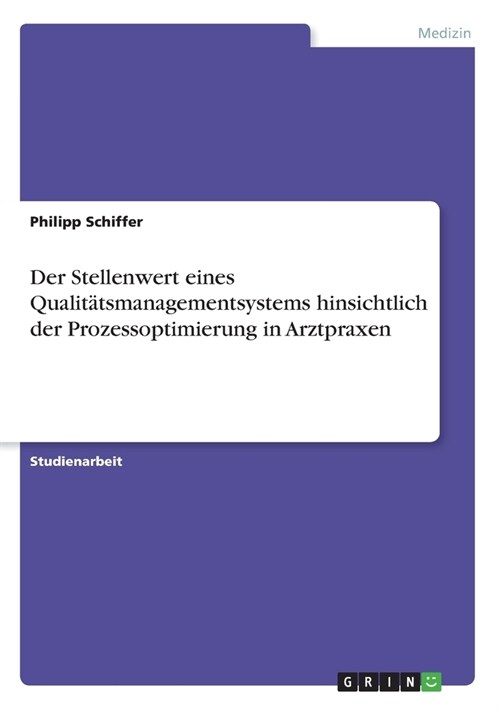 Der Stellenwert eines Qualit?smanagementsystems hinsichtlich der Prozessoptimierung in Arztpraxen (Paperback)