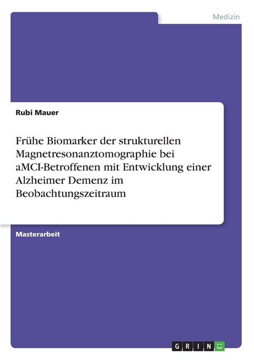 Fr?e Biomarker der strukturellen Magnetresonanztomographie bei aMCI-Betroffenen mit Entwicklung einer Alzheimer Demenz im Beobachtungszeitraum (Paperback)