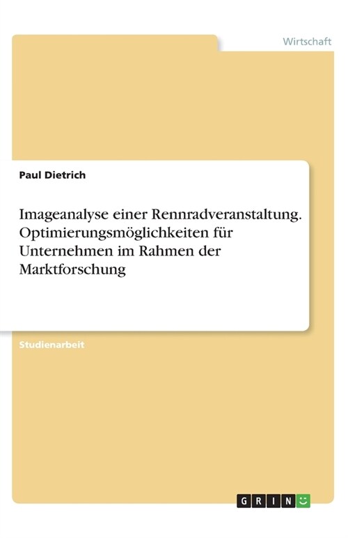 Imageanalyse einer Rennradveranstaltung. Optimierungsm?lichkeiten f? Unternehmen im Rahmen der Marktforschung (Paperback)