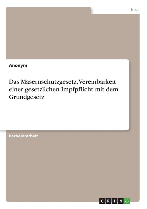 Das Masernschutzgesetz. Vereinbarkeit einer gesetzlichen Impfpflicht mit dem Grundgesetz (Paperback)