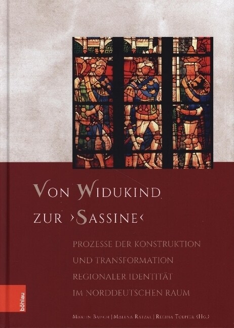 Von Widukind Zur Sassine: Prozesse Der Konstruktion Und Transformation Regionaler Identitat Im Norddeutschen Raum (Hardcover)