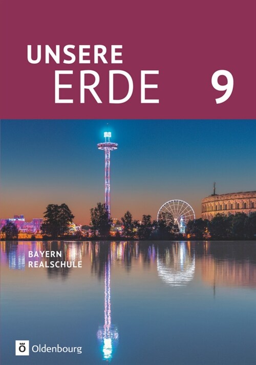 Unsere Erde (Oldenbourg) - Realschule Bayern 2017 - 9. Jahrgangsstufe (Hardcover)