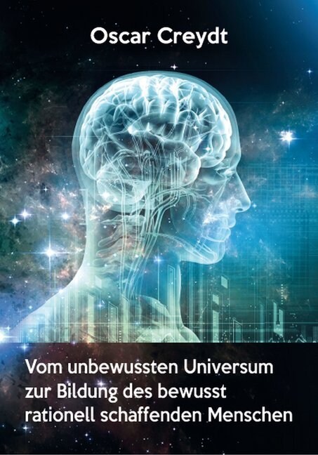 Vom umbewussten Universum zur Bildung des bewusst rationell schaffenden Menschen (Paperback)