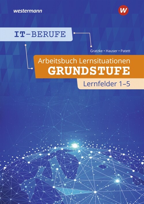 IT-Berufe - Arbeitsbuch Lernsituationen Grundstufe Lernfelder 1-5 (Paperback)