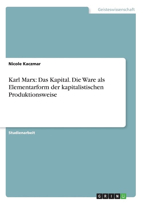 Karl Marx: Das Kapital. Die Ware als Elementarform der kapitalistischen Produktionsweise (Paperback)