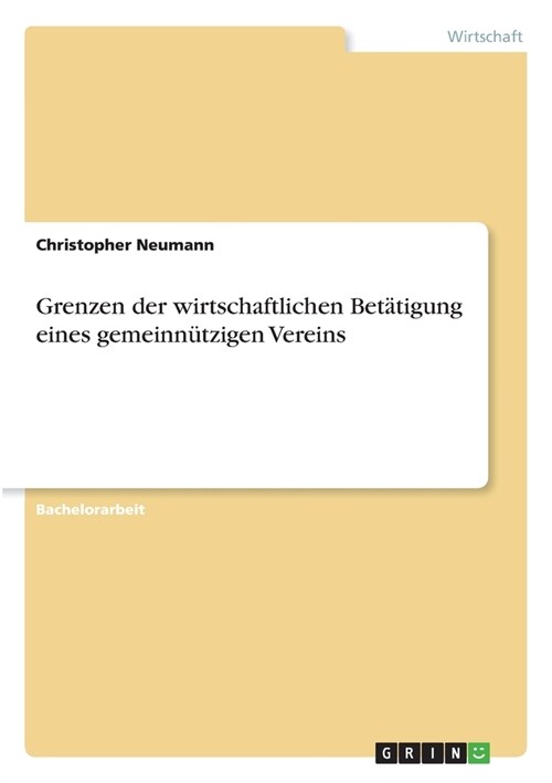 Grenzen der wirtschaftlichen Bet?igung eines gemeinn?zigen Vereins (Paperback)