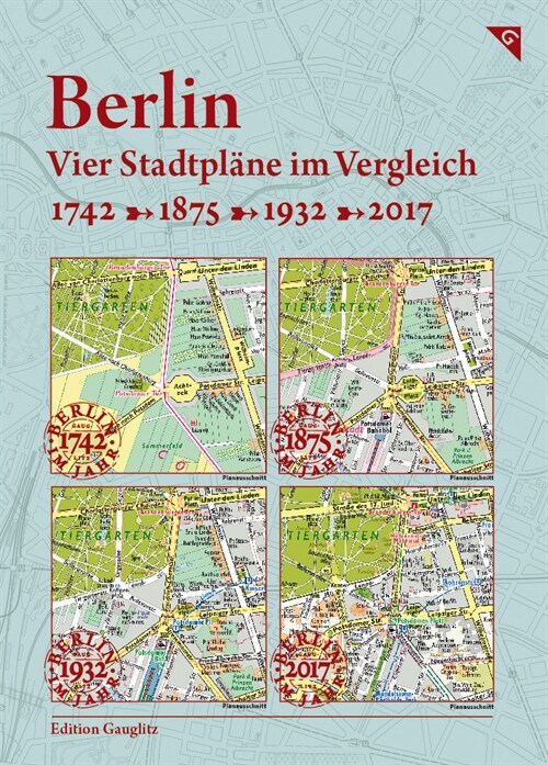 Berlin, Vier Stadtplane im Vergleich, 1742, 1875, 1932, 2017 (Sheet Map)