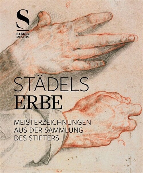Stadels Erbe: Meisterzeichnungen Aus Der Sammlung Des Stifters (Paperback)