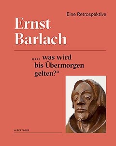 Ernst Barlach: ... Was Wird Bis Ubermorgen Gelten? Eine Retrospektive (Paperback)