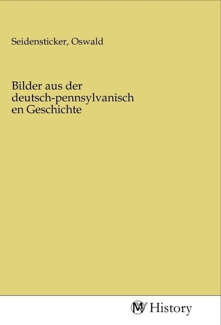 Bilder aus der deutsch-pennsylvanischen Geschichte (Paperback)