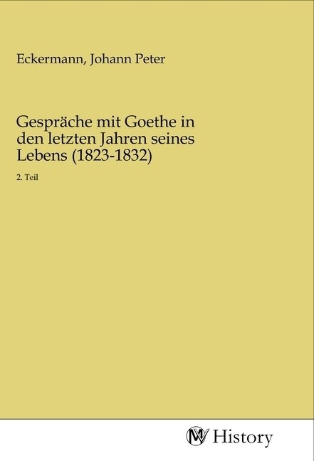 Gesprache mit Goethe in den letzten Jahren seines Lebens (1823-1832) (Paperback)