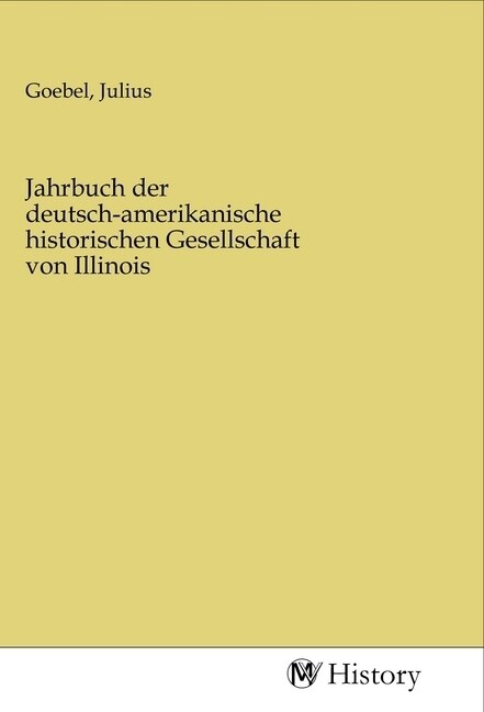 Jahrbuch der deutsch-amerikanische historischen Gesellschaft von Illinois (Paperback)