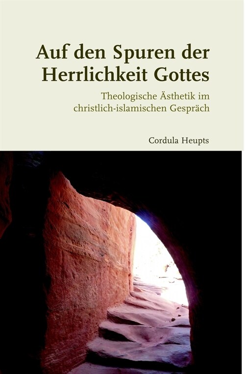 Auf Den Spuren Der Herrlichkeit Gottes: Theologische 훥thetik Im Christlich-Islamischen Gespr?h (Hardcover)