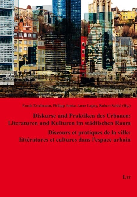 Diskurse und Praktiken des Urbanen: Literaturen und Kulturen im stadtischen Raum. Discours et pratiques de la ville: litteratures et cultures dans le (Hardcover)