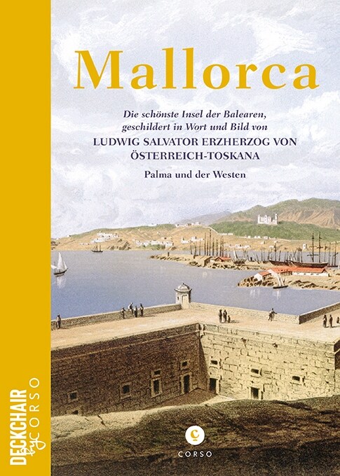 Mallorca: Die schonste Insel der Balearen, geschildert in Wort und Bild von Ludwig Salvator Erzherzog von Osterreich-Toskana (Paperback)