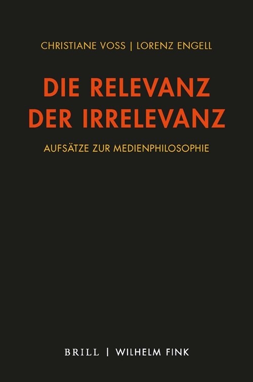 Die Relevanz Der Irrelevanz: Aufs?ze Zur Medienphilosophie 2010-2021 (Paperback)