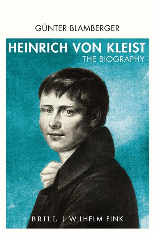 Heinrich Von Kleist: The Biography. Translated from German by Sebastian Goth and Kelly Kawar (Hardcover)
