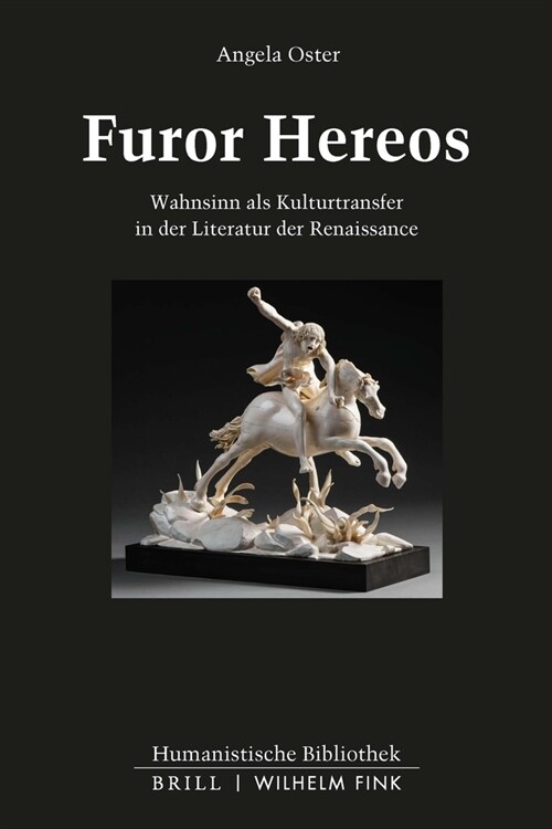 Furor Hereos: Heroischer Wahnsinn in Der Renaissance (Ariosto, Tasso, Bruno) (Hardcover)