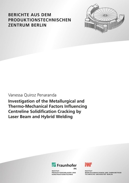 Investigation of the Metallurgical and Thermo-Mechanical Factors Influencing Centreline Solidification Cracking by Laser Beam and Hybrid Welding. (Paperback)