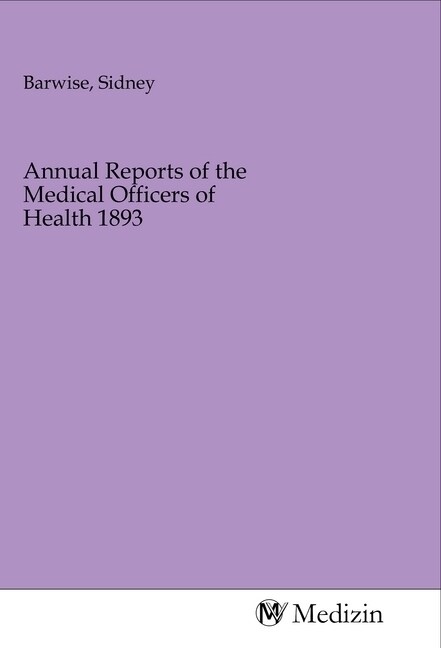 Annual Reports of the Medical Officers of Health 1893 (Paperback)