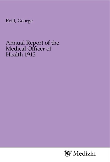 Annual Report of the Medical Officer of Health 1913 (Paperback)