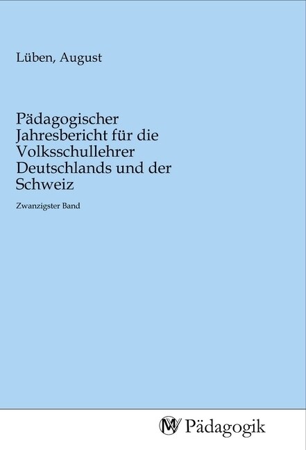 Padagogischer Jahresbericht fur die Volksschullehrer Deutschlands und der Schweiz (Paperback)