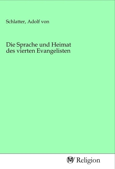 Die Sprache und Heimat des vierten Evangelisten (Paperback)