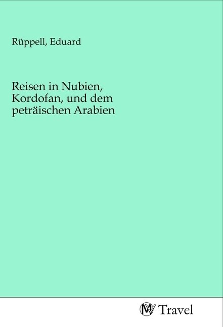 Reisen in Nubien, Kordofan, und dem petraischen Arabien (Paperback)