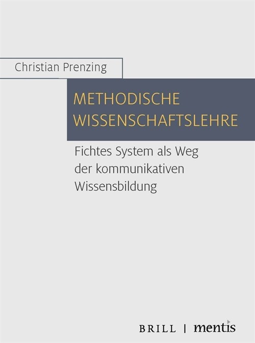 Methodische Wissenschaftslehre: Fichtes System ALS Weg Der Kommunikativen Wissensbildung (Paperback)