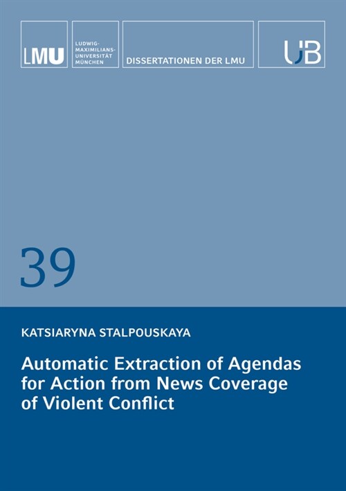 Automatic Extraction of Agendas for Action from News Coverage of Violent Conflict (Book)