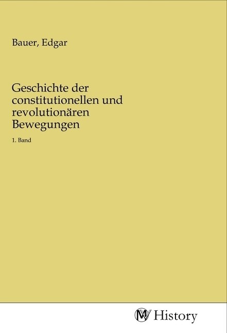 Geschichte der constitutionellen und revolutionaren Bewegungen (Paperback)