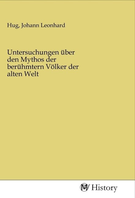 Untersuchungen uber den Mythos der beruhmtern Volker der alten Welt (Paperback)