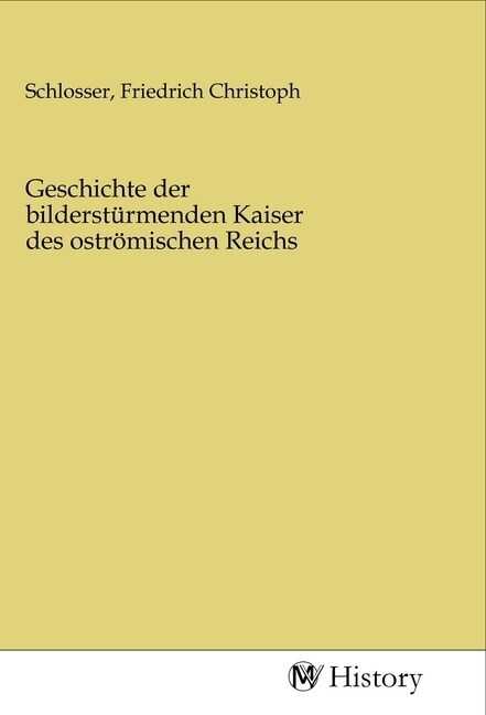 Geschichte der bildersturmenden Kaiser des ostromischen Reichs (Paperback)