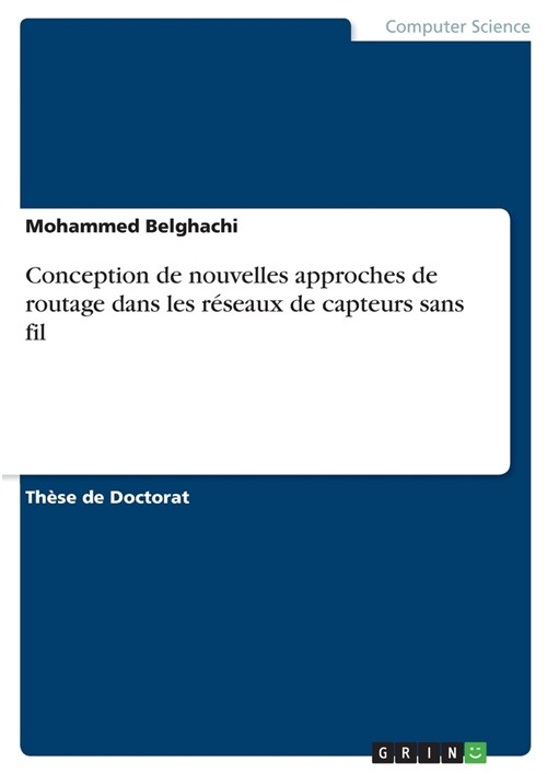 Conception de nouvelles approches de routage dans les r?eaux de capteurs sans fil (Paperback)