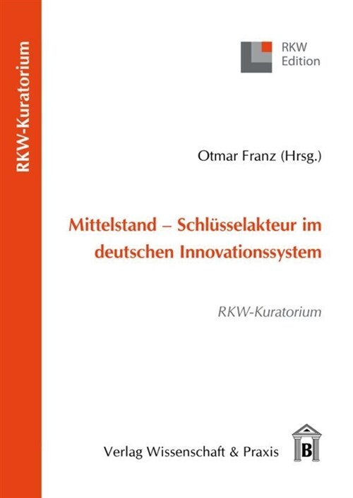 Mittelstand - Schlusselakteur Im Deutschen Innovationssystem: Rkw-Kuratorium (Paperback)