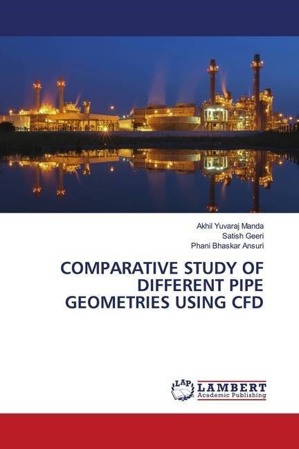 COMPARATIVE STUDY OF DIFFERENT PIPE GEOMETRIES USING CFD (Paperback)