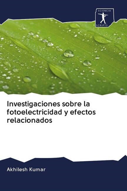 Investigaciones sobre la fotoelectricidad y efectos relacionados (Paperback)