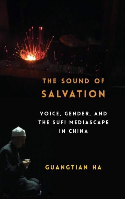 The Sound of Salvation: Voice, Gender, and the Sufi Mediascape in China (Hardcover)