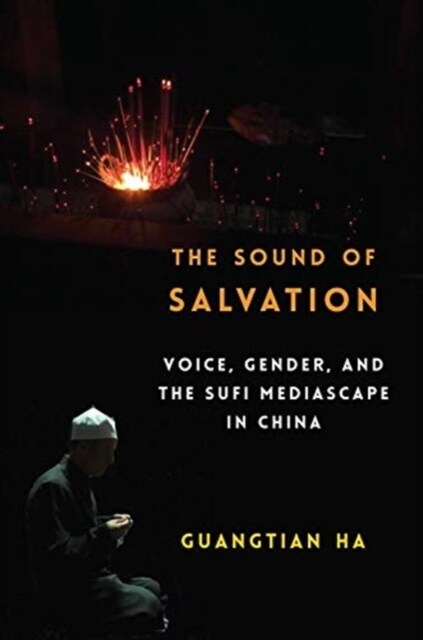The Sound of Salvation: Voice, Gender, and the Sufi Mediascape in China (Paperback)