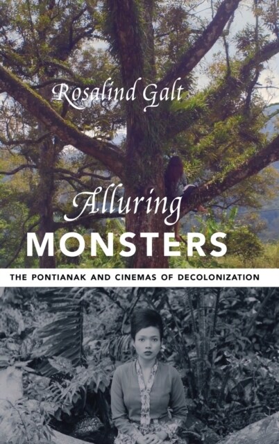Alluring Monsters: The Pontianak and Cinemas of Decolonization (Hardcover)