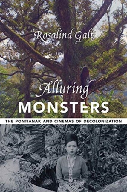 Alluring Monsters: The Pontianak and Cinemas of Decolonization (Paperback)